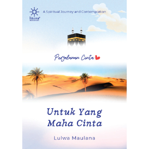 Perjalanan Cinta untuk Yang Maha Cinta: A Spiritual Journey and Contemplation